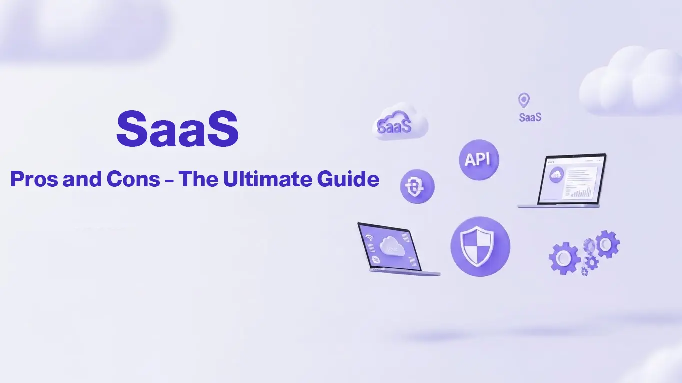 Advantages and Disadvantages of SaaS: The Complete Guide for Businesses and Individuals